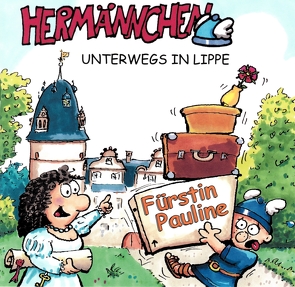 Hermännchen unterwegs in Lippe – Teil 10: Fürstin Pauline von Hütte,  Manfred, Schäferjohann,  Marc