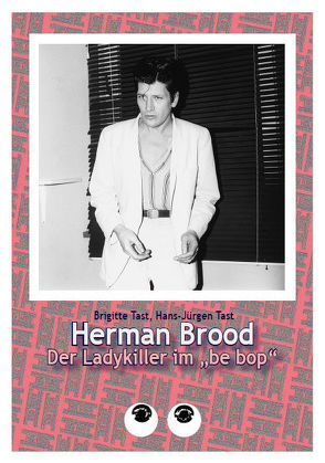 “Herman Brood. Der Ladykiller im „be bop“ von Tast,  Brigitte, Tast,  Hans-Jürgen