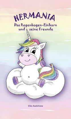 HERMANIA – Das Regenbogen-Einhorn von Awdshiew,  Elke