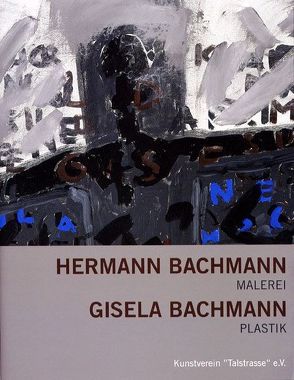 Hermann Bachmann – Malerei. Gisela Bachmann – Plastik von Litt,  Dorit, Rataiczyk,  Matthias