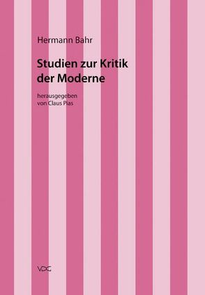 Hermann Bahr / Studien zur Kritik der Moderne von Bahr,  Hermann, Pias,  Claus