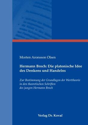 Hermann Broch: Die platonische Idee des Denkens und Handelns von Olsen,  Morten Aronsson