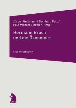 Hermann Broch und die Ökonomie von Fetz,  Bernhard, Heizmann,  Jürgen, Lützeler,  Paul-Michael