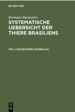 Hermann Burmeister: Systematische Uebersicht der Thiere Brasiliens / Säugethiere (Mammalia) von Burmeister,  Hermann