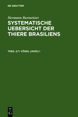 Hermann Burmeister: Systematische Uebersicht der Thiere Brasiliens / Vögel (Aves) I von Burmeister,  Hermann