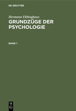 Hermann Ebbinghaus: Grundzüge der Psychologie / Hermann Ebbinghaus: Grundzüge der Psychologie. Band 1 von Bühler,  Karl, Ebbinghaus,  Hermann