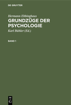 Hermann Ebbinghaus: Grundzüge der Psychologie / Hermann Ebbinghaus: Grundzüge der Psychologie. Band 1 von Bühler,  Karl, Ebbinghaus,  Hermann
