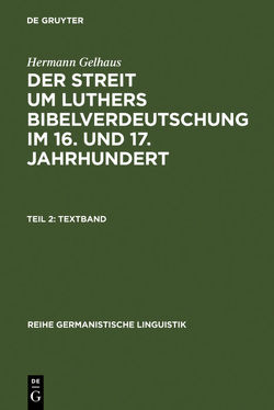 Hermann Gelhaus: Der Streit um Luthers Bibelverdeutschung im 16. und 17. Jahrhundert / Textband von Gelhaus,  Hermann