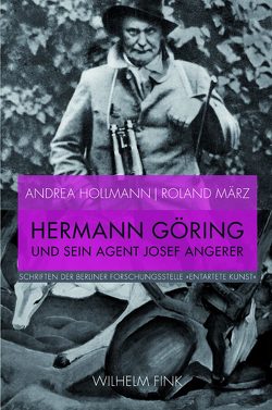 Hermann Göring und sein Agent Josef Angerer von Hollmann,  Andrea, Krueger,  Klaus, März,  Roland