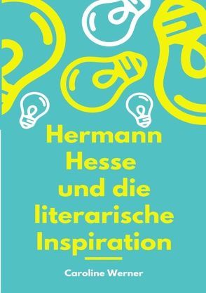 Hermann Hesse und die literarische Inspiration von Werner,  Caroline