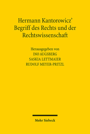 Hermann Kantorowicz‘ Begriff des Rechts und der Rechtswissenschaft von Augsberg,  Ino, Lettmaier,  Saskia, Meyer-Pritzl,  Rudolf