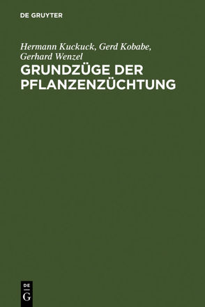 Hermann Kuckuck: Pflanzenzüchtung / Grundzüge der Pflanzenzüchtung von Kobabe,  Gerd, Kuckuck,  Hermann, Wenzel,  Gerhard