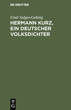 Hermann Kurz, ein deutscher Volksdichter von Sulger-Gebing,  Emil