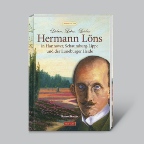 „Hermann Löns“ in Hannover, Schaumburg-Lippe und der Lüneburger Heide von Kaune,  Rainer