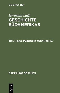 Hermann Lufft: Geschichte Südamerikas / Das spanische Südamerika von Lufft,  Hermann