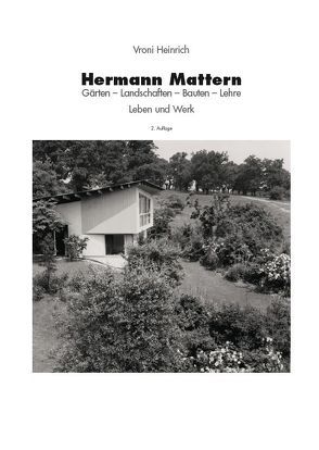 Hermann Mattern. Gärten – Landschaften – Bauten – Lehre. Leben und Werk von Heinrich,  Vroni