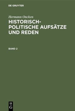 Hermann Oncken: Historisch-politische Aufsätze und Reden / Hermann Oncken: Historisch-politische Aufsätze und Reden. Band 2 von Oncken,  Hermann