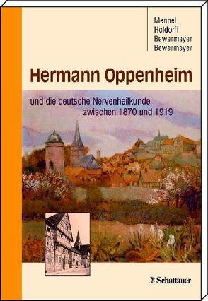 Hermann Oppenheim und die deutsche Nervenheilkunde zwischen 1870 und 1919 von Bewermeyer,  Heiko, Bewermeyer,  Katrin, Holdorff,  Bernd, Mennel,  Hans D