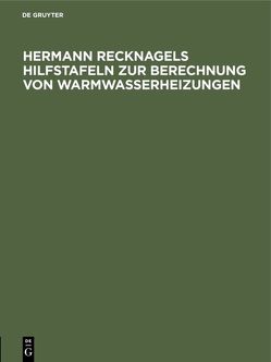 Hermann Recknagels Hilfstafeln zur Berechnung von Warmwasserheizungen von Ginsberg,  Otto