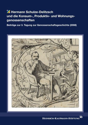 Hermann Schulze-Delitzsch und die Konsum-, Produktiv- und Wohnungsgenossenschaften von Heinrich-Kaufmann-Stiftung