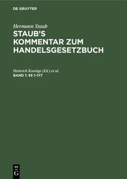 Hermann Staub: Staub’s Kommentar zum Handelsgesetzbuch / §§ 1–177 von Bondi,  Felix, Koenige,  Heinrich, Pinner,  Albert