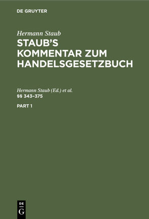 Hermann Staub: Staub’s Kommentar zum Handelsgesetzbuch / §§ 343–375 von Koenige,  Heinrich, Staub,  Hermann
