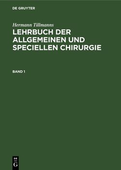 Hermann Tillmanns: Lehrbuch der allgemeinen und speciellen Chirurgie / Lehrbuch der allgemeinen Chirurgie von Tillmanns,  Hermann