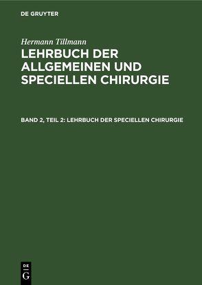Hermann Tillmanns: Lehrbuch der allgemeinen und speciellen Chirurgie / Lehrbuch der speciellen Chirurgie von Tillmanns,  Hermann
