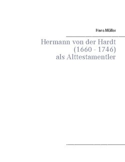 Hermann von der Hardt (1660 – 1746) von Moeller,  Albrecht, Moeller,  Hans