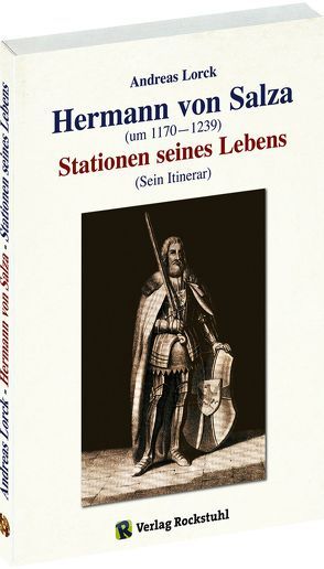 Hermann von Salza (um 1170–1239) – Stationen seines Lebens von Lorck,  Andreas, Rockstuhl,  Harald