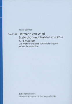 Hermann von Wied, Erzbischof und Kurfürst von Köln. Teil 3: 1543-1545 von Sommer,  Rainer