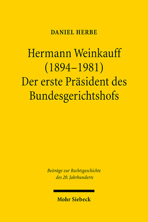 Hermann Weinkauff (1894-1981). Der erste Präsident des Bundesgerichtshofs von Herbe,  Daniel
