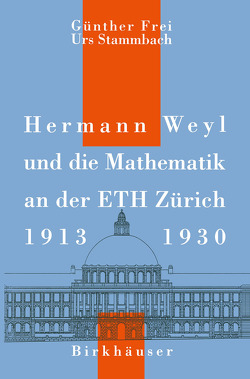 Hermann Weyl und die Mathematik an der ETH Zürich, 1913–1930 von Frei,  G., Stammbach,  U.