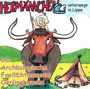 Hermännchen – unterwegs in Lippe – Teil 4: Das Archäologische Freilichtmuseum Oerlinghausen von Hütte,  Manfred, Schäferjohann,  Mark