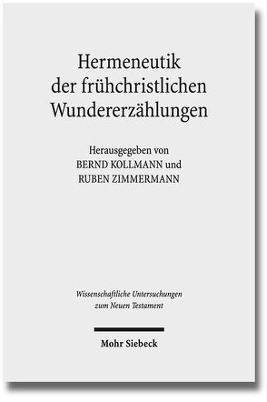 Hermeneutik der frühchristlichen Wundererzählungen von Kollmann,  Bernd, Zimmermann,  Ruben