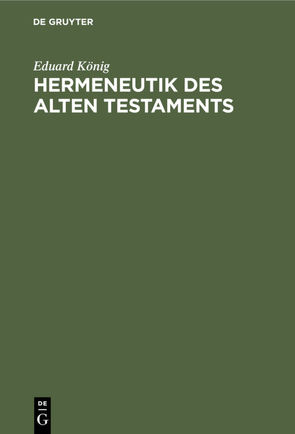 Hermeneutik des Alten Testaments von König,  Eduard