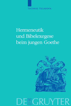 Hermeneutik und Bibelexegese beim jungen Goethe von Tillmann,  Thomas J.