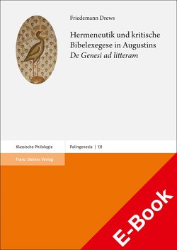 Hermeneutik und kritische Bibelexegese in Augustins „De Genesi ad litteram“ von Drews,  Friedemann