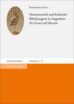 Hermeneutik und kritische Bibelexegese in Augustins „De Genesi ad litteram“ von Drews,  Friedemann