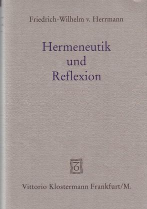Hermeneutik und Reflexion von Herrmann,  Friedrich-Wilhelm von