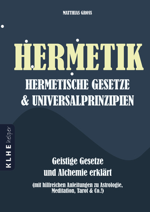 Hermetik, hermetische Gesetze & Universalprinzipien von Groß,  Matthias