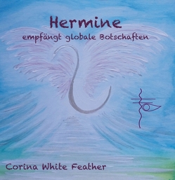 Hermine – empfängt globale Botschaften von White Feather,  Corina