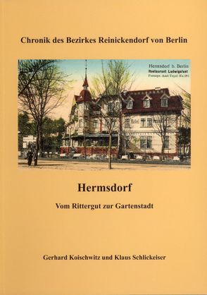Hermsdorf – Vom Rittergut zur Gartenstadt von Koischwitz,  Gerd, Schlickeiser,  Klaus