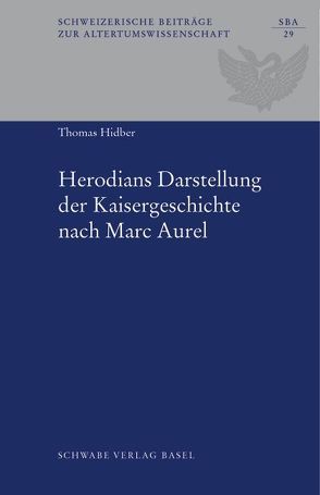 Herodians Darstellung der Kaisergeschichte nach Marc Aurel von Hidber,  Thomas
