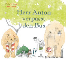 Herr Anton verpasst den Bus von Gutzschhahn,  Uwe-Michael, Stead,  Erin E., Stead,  Philip C.