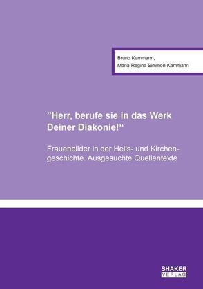 “Herr, berufe sie in das Werk Deiner Diakonie!“ von Kammann,  Bruno, Simmon-Kammann,  Maria-Regina