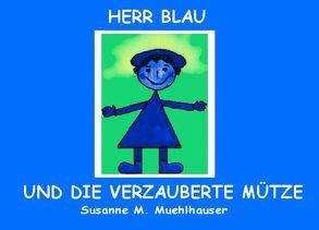 HERR BLAU UND DIE VERZAUBERTE MÜTZE von Muehlhauser,  Susanne M