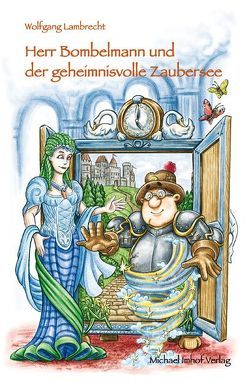 Herr Bombelmann und der geheimnisvolle Zaubersee von Lambrecht,  Wolfgang