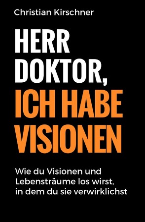 Herr Doktor, ich habe Visionen von Kirschner,  Christian