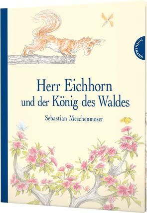 Herr Eichhorn und der König des Waldes von Meschenmoser,  Sebastian